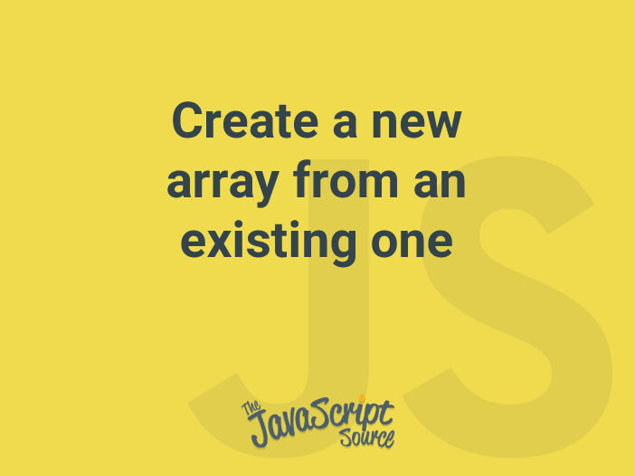 Create a new array from an existing one