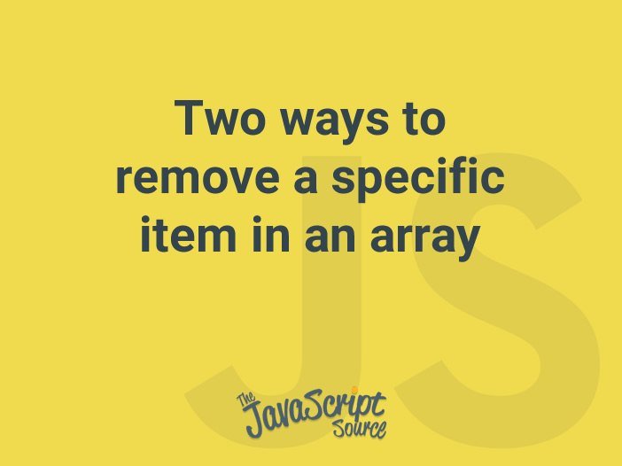 two-ways-to-remove-a-specific-item-in-an-array-javascriptsource