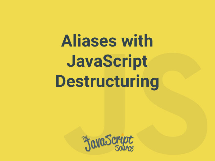 Aliases with JavaScript Destructuring