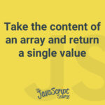 Take the content of an array and return a single value.