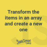 Transform the items in an array and create a new one