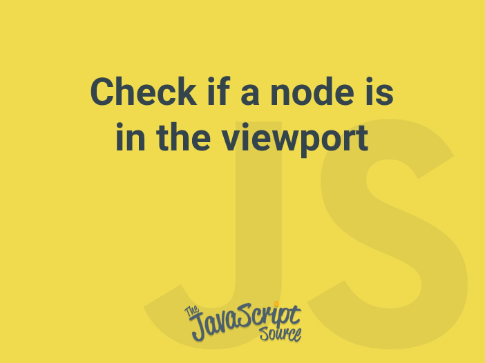 check-if-a-node-is-in-the-viewport-javascriptsource