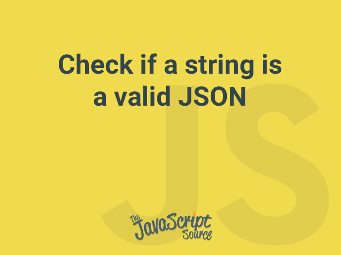 Check if a string is a valid JSON