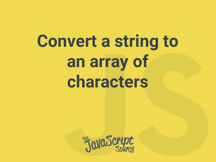 convert-a-string-to-an-array-of-characters-javascriptsource