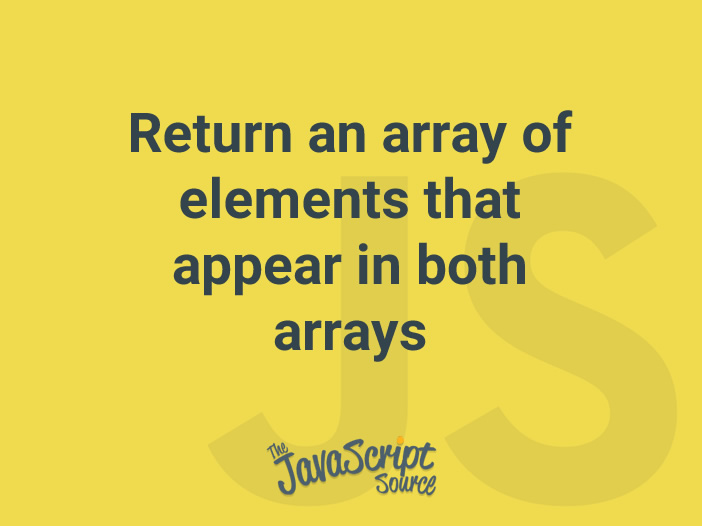 return-an-array-of-elements-that-appear-in-both-arrays-javascriptsource