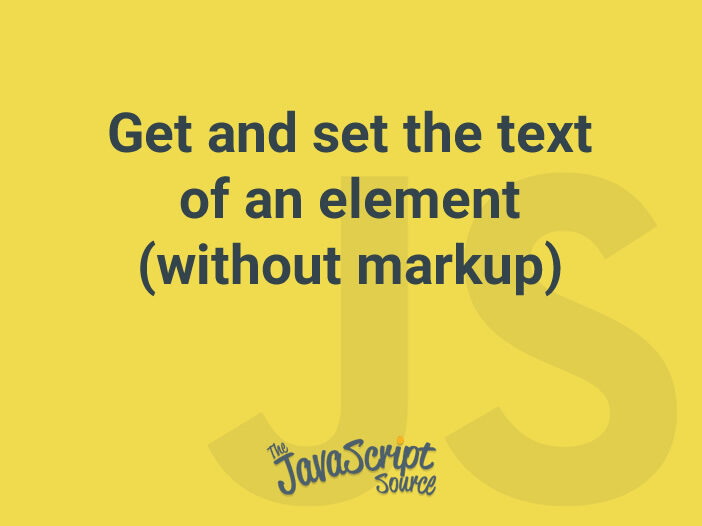Get and set the text of an element (without markup)