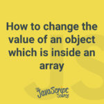 How to change the value of an object which is inside an array