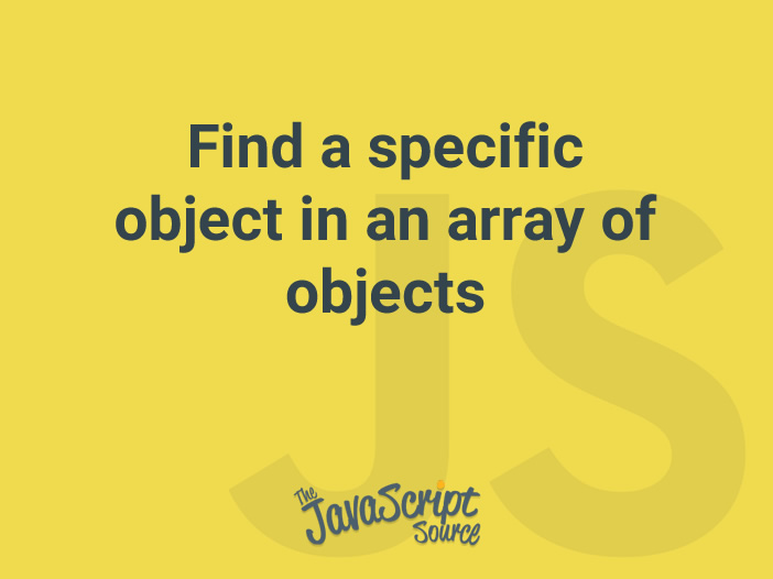 find-a-specific-object-in-an-array-of-objects-javascriptsource