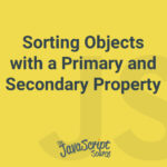 Sorting Objects with a Primary and Secondary Property