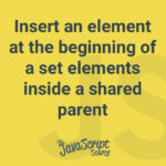 Insert an element at the beginning of a set elements inside a shared parent