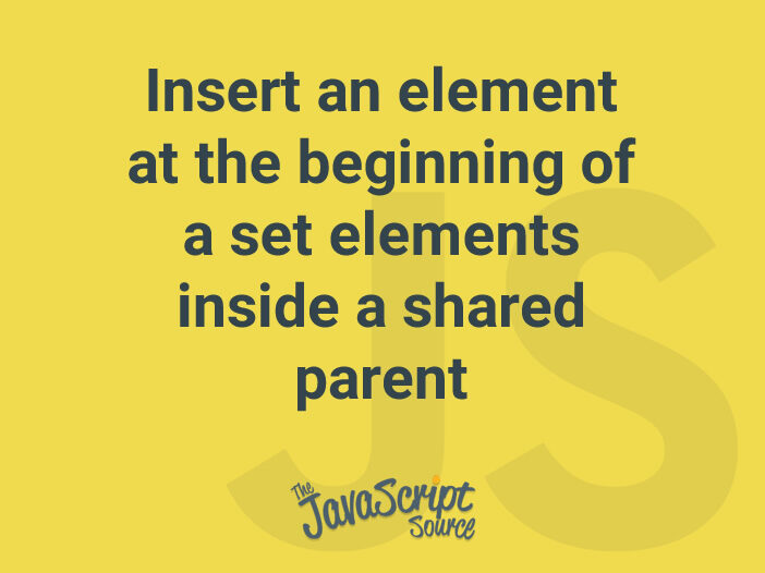 Insert an element at the beginning of a set elements inside a shared parent