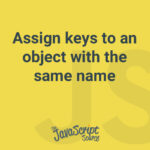 Assign keys to an object with the same name