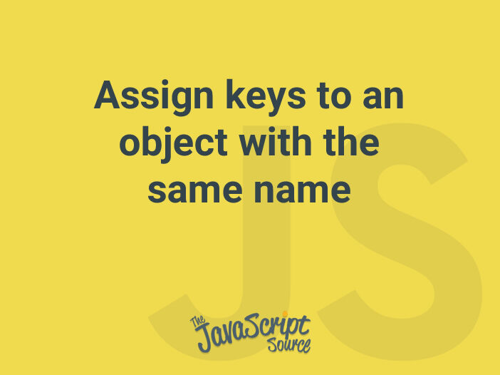 Assign keys to an object with the same name