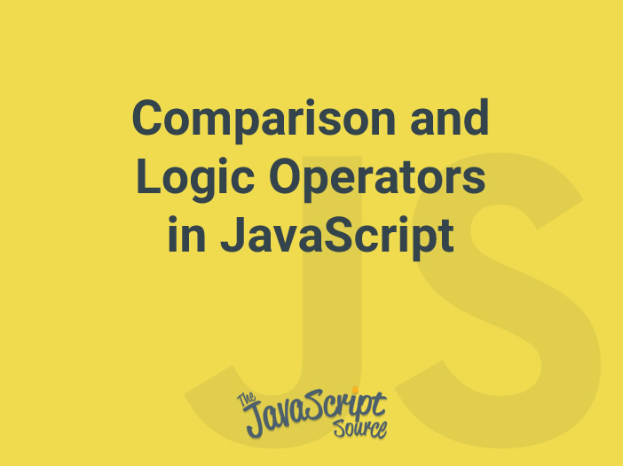 Comparison And Logic Operators In Javascript Javascriptsource 6774