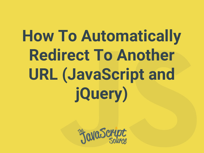 How To Automatically Redirect To Another Url (javascript And Jquery 