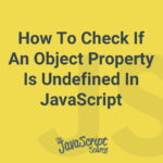 How To Check If An Object Property Is Undefined In JavaScript