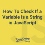 How To Check If a Variable is a String in JavaScript