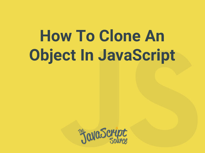 How To Clone An Object In JavaScript
