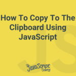 How To Copy To The Clipboard Using JavaScript