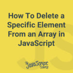 How To Delete a Specific Element From an Array in JavaScript
