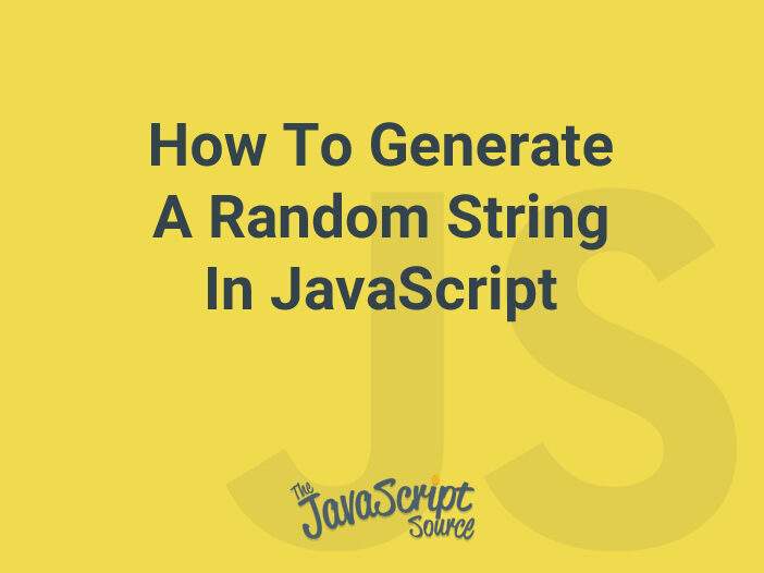 How To Generate A Random String In JavaScript