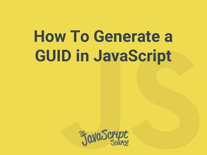 How To Generate a GUID in JavaScript