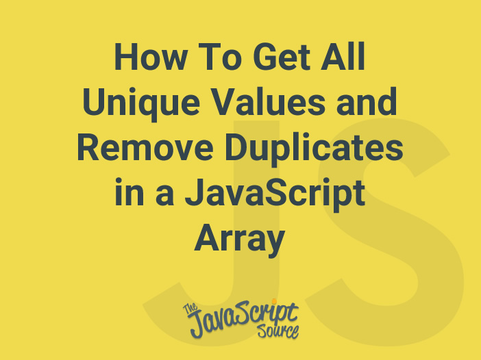 how-to-get-all-unique-values-and-remove-duplicates-in-a-javascript