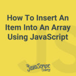 How To Insert An Item Into An Array Using JavaScript