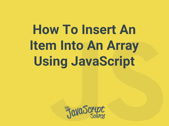 How To Insert An Item Into An Array Using JavaScript