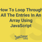 How To Loop Through All The Entries In An Array Using JavaScript