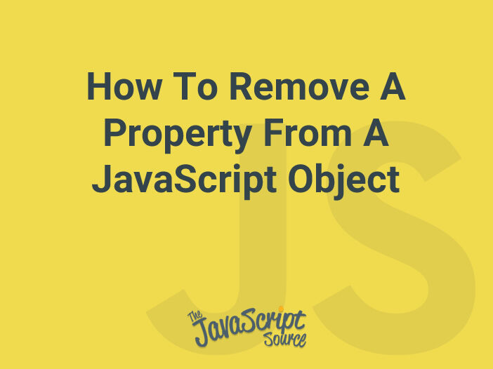 How To Remove A Property From A JavaScript Object