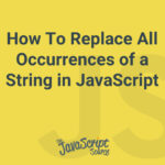 How To Replace All Occurrences of a String in JavaScript