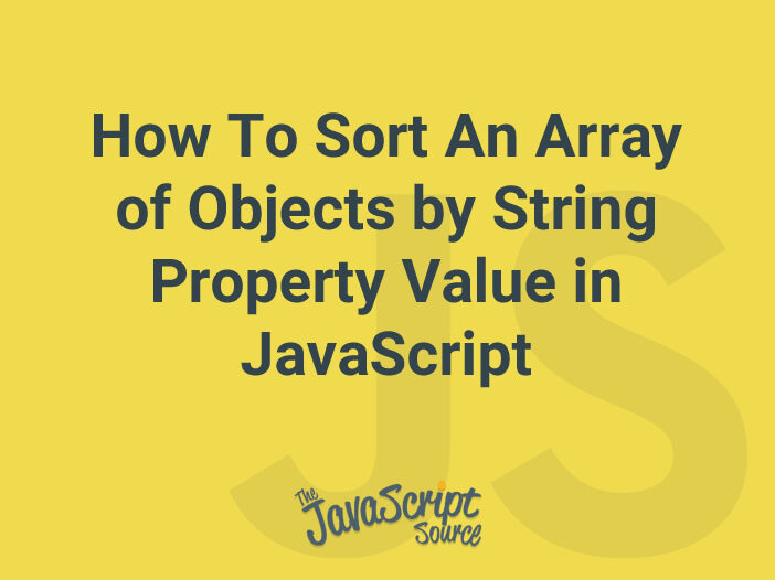 How To Sort An Array of Objects by String Property Value in JavaScript