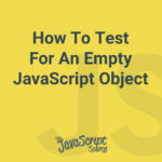 How To Test For An Empty JavaScript Object