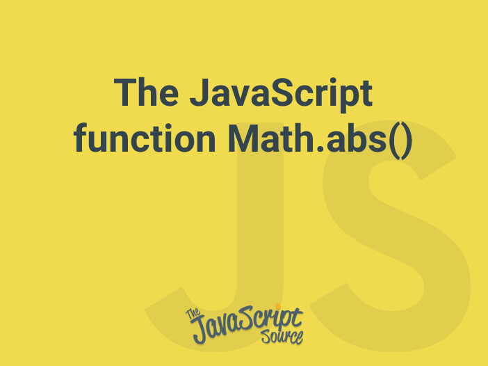 The JavaScript function Math.abs()