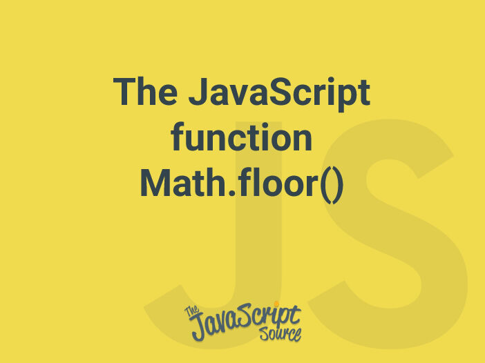 The JavaScript function Math.floor()