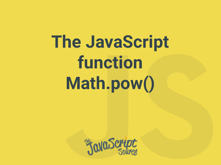 The JavaScript function Math.pow()