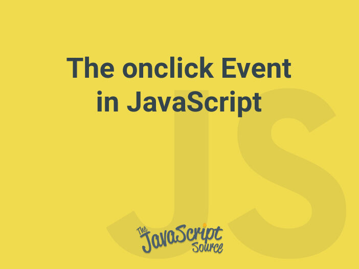 The onclick Event in JavaScript