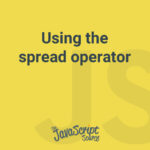 Using the spread operator