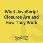 What JavaScript Closures Are and How They Work